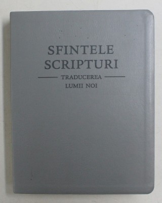 SFINTELE SCRIPTURI , TRADUCEREA LUMII NOI , traducere dupa NEW WORLD TRANSLATIONS OF THE HOLY SCRIPTURES , 2006 foto