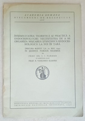 INSEMNATATEA TEORETICA SI PRACTICA A ENDOCRINOLOGIEI ....de DR. C.I. PARHON , DISCURS LA ACADEMIE , 1940 foto
