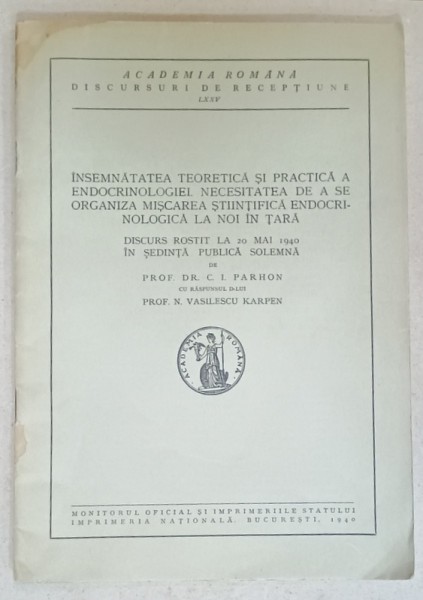 INSEMNATATEA TEORETICA SI PRACTICA A ENDOCRINOLOGIEI ....de DR. C.I. PARHON , DISCURS LA ACADEMIE , 1940
