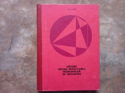 METODE PENTRU REZOLVAREA PROBLEMELOR DE GEOMETRIE - Gh. A. Chitei, 1969 foto