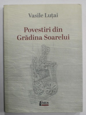 POVESTIRI DIN GRADINA SOARELUI de VASILE LUTAI , 2020 , DEDICATIE * foto