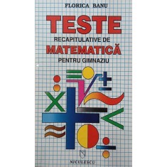 Teste recapitulative de matematica pentru gimnaziu - Florica Banu