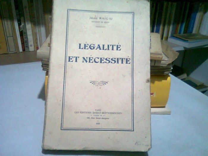 LEGALITE ET NECESSITE - JEAN RAICIU (CARTE IN LIMBA FRANCEZA)