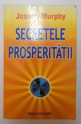 SECRETELE PROSPERITATII de JOSEPH MURPHY , 2007 foto
