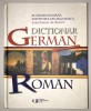 Dictionar German-Roman, Academia Romana, Editia a treia, 2010.