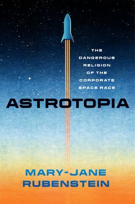 Astrotopia: The Dangerous Religion of the Corporate Space Race foto