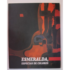 ESMERALDA , ESPECIAS DE COLORES , ALBUM DE ARTA , TEXT IN LIMBA SPANIOLA , ANII &#039;2000