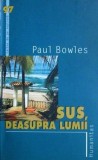 Sus, deasupra lumii - Paul Bowles - Roman