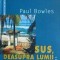 Sus, deasupra lumii - Paul Bowles