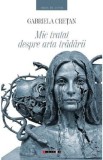 Mic tratat despre arta tradarii - Gabriela Cretan