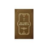 The Corpus Hermeticum: Initiation Into Hermetics, The Hermetica Of Hermes Trismegistus