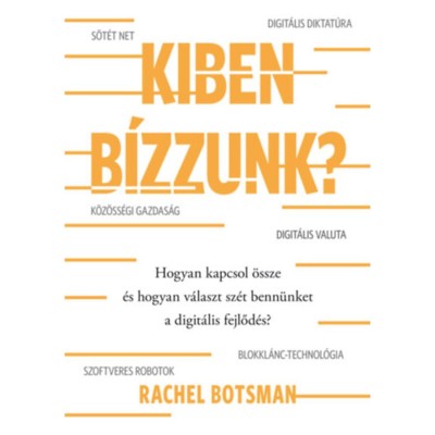 Kiben b&amp;iacute;zzunk? - Hogyan kapcsol &amp;ouml;ssze &amp;eacute;s hogyan v&amp;aacute;laszt sz&amp;eacute;t benn&amp;uuml;nket a digit&amp;aacute;lis fejlőd&amp;eacute;s? - Rachel Botsman foto