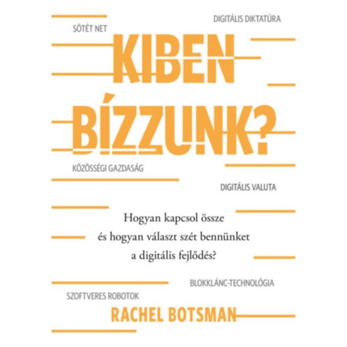 Kiben b&iacute;zzunk? - Hogyan kapcsol &ouml;ssze &eacute;s hogyan v&aacute;laszt sz&eacute;t benn&uuml;nket a digit&aacute;lis fejlőd&eacute;s? - Rachel Botsman