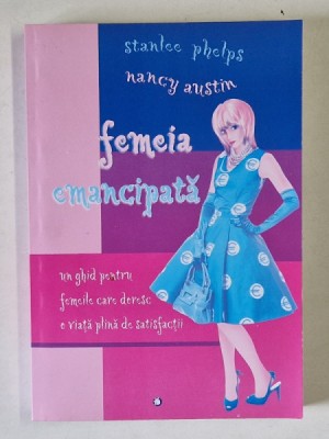 FEMEIA EMANCIPATA de STANLEE PHELPS , NANCY AUSTIN , 2007 foto