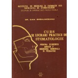 Dan Gogalniceanu - Curs si lucrari practice de stomatologie pentru studentii anului V medicina generala si pediatrie - 128719