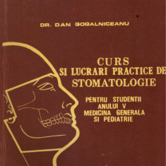 Dan Gogalniceanu - Curs si lucrari practice de stomatologie pentru studentii anului V medicina generala si pediatrie - 128719