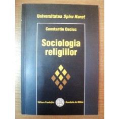 SOCIOLOGIA RELIGIILOR de CONSTANTIN CUCIUC , 2003
