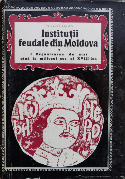 Institutii Feudale Din Moldova - N. Grigoras ,558309
