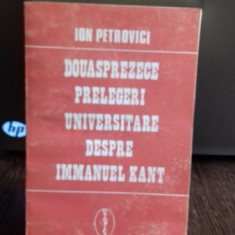 DOUASPREZECE PRELEGERI UNIVERSALE DESPRE IMMANUEL KANT - ION PETROVICI