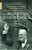 Scrisori pentru posteritate. Corespondenta privata a lui Sir Winston Churchill - James Drake, Allen Packwood