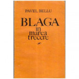 Pavel Bellu - Blaga in marea trecere - 106078