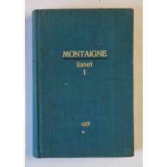 ESEURI , VOLUMUL I de MONTAIGNE , 1966 *EDITIE CARTONATA , *MINIMA UZURA