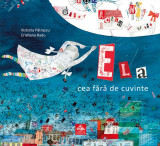 Ela cea fara de cuvinte - Victoria Patrascu, 2015, Editura Cartea Copiilor