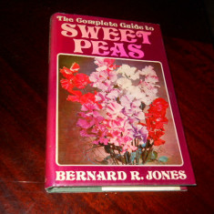 THE COMPLETE GUIDE TO SWEET PEAS GHID COMPLET DE CULTURA MAZARII - BERNARD JONES