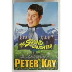 THE SOUND OF LAUGHTER , THE AUTOBIOGRAPHY OF PETER KAY , 2006