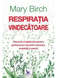 Respiratia vindecatoare. Planul de 4 saptamani pentru gestionarea naturala a stresului, anxietatii si panicii/Birch Mary