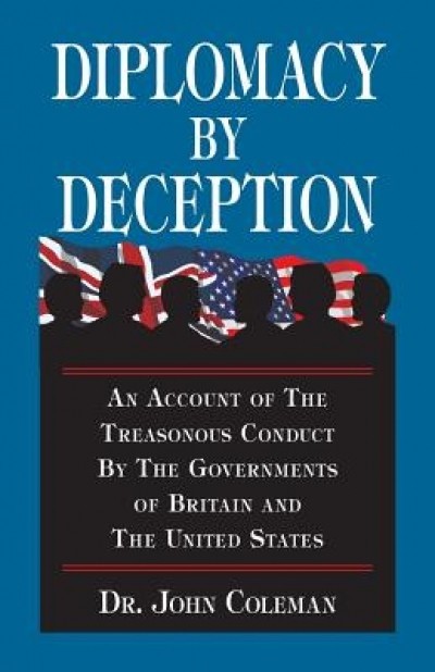 Diplomacy by Deception: An Account of the Treasonous Conduct by the Governments of Britain and the United States