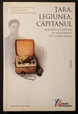 TARA, LEGIUNEA, CAPITANUL Miscarea Legionara in Documente de Istorie Orala 384 pag 2008 HUMANITAS Biografii Marturisiri Legionari Istorie Politica