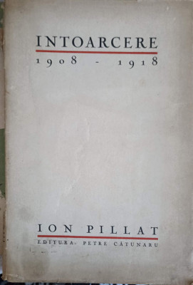 INTOARCERE 1908-1918-ION PILLAT foto