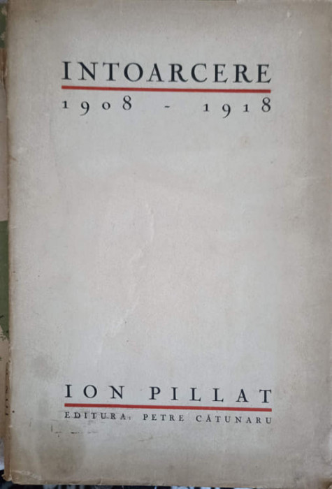 INTOARCERE 1908-1918-ION PILLAT