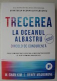 Trecerea la oceanul albastru - W. Chan Kim, Renee Mauborgne - Dezvoltare personala, strategie de business