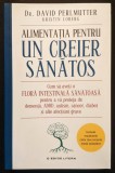 ALIMENTATIA pentru UN CREIER SANATOS 383pag Microbiomul Flora Intestinala Sanatoasa pt protectie de DEMENTA ADHD AUTISM CANCER DIABET dr D, Perlmutter