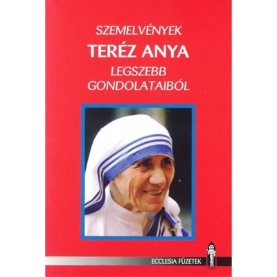 Szemelv&amp;eacute;nyek Ter&amp;eacute;z anya legszebb gondolataib&amp;oacute;l - Andr&amp;aacute;si Zolt&amp;aacute;n foto