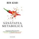 Sanatatea metabolica. Programul de 30 de zile pentru resetarea metabolismului, echilibru hormonal si arderea grasimilor - Cosmin Nedelcu, Ben Azadi
