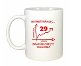Cana alba personalizata &quot;Nu imbatranesc doar imi creste valoarea, 29 ani&quot;, INOVATIX&reg;. 330 ml