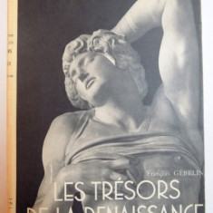 LES TRESORS DE LA RENAISSANCE ( LA SCULPTURE EN ITALIE ET EN FRANCE ) par FRANCOIS GEBELIN