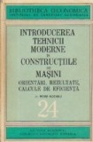 Introducerea tehnicii moderne in constructiile de masini. Orientari, rezultate, calcule de eficienta