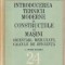 Introducerea tehnicii moderne in constructiile de masini. Orientari, rezultate, calcule de eficienta