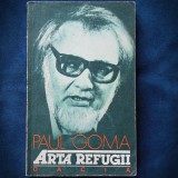 Cumpara ieftin Arta Refugiului - Paul Goma - Roman Beletristica