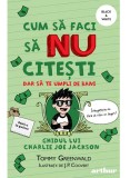 Cumpara ieftin Cum să faci să NU citești dar să te umpli de bani: Ghidul lui Charlie Joe Jackson #4, Arthur