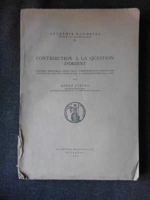 Contribution a la question d&amp;#039;orient - Andre Otetea (text in limba franceza) foto