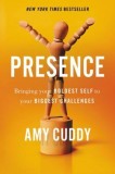 Presence: Bringing Your Boldest Self to Your Biggest Challenges