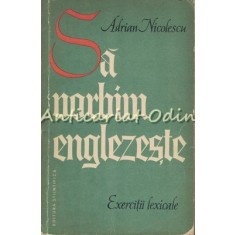 Sa Vorbim Englezeste. Exercitii Lexicale - Adrian Nicolescu