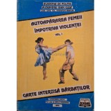 Iordache Enache - Autoapararea femeii impotriva violentei, vol. 1 (Editia: 1994)