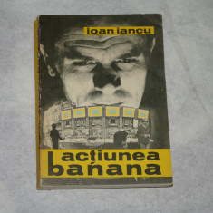 Actiunea banana - Ioan Iancu - 1974