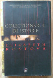 Colectionarul de istorie de Elizabeth Kostova, Hardcover, ed. RAO, 2006